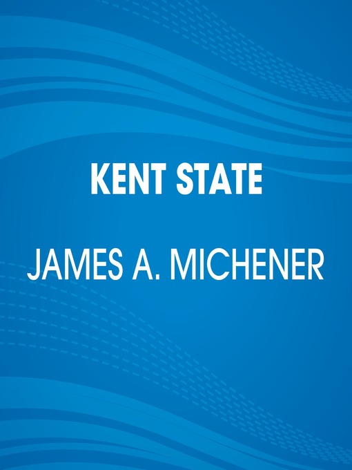 Title details for Kent State by James A. Michener - Available